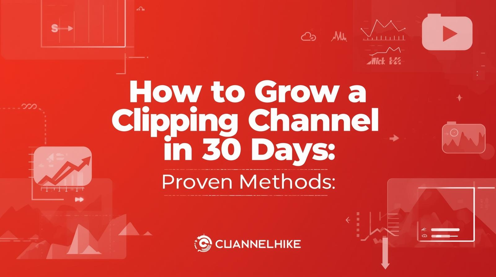 How to Grow a Clipping Channel in 30 Days: Proven Methods